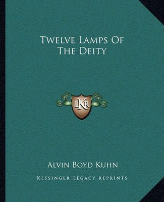 Twelve Lamps Of The Deity By Alvin Boyd Kuhn 9781162864068 (Paperback)