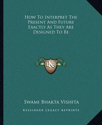 How To Interpret The Present And Future Exactly As They Are Designed To Be