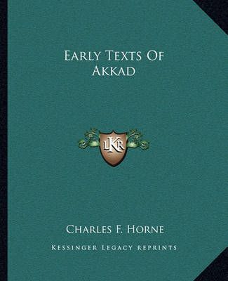 Early Texts Of Akkad By Charles F Horne (editor) 9781162865591
