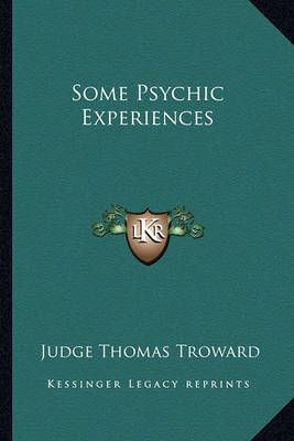 Some Psychic Experiences By Judge Thomas Troward 9781162865997