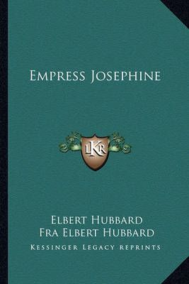 Empress Josephine By Elbert Hubbard, Fra Elbert Hubbard 9781162866239