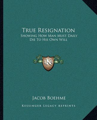 True Resignation By Jacob Boehme 9781162868936 (Paperback)