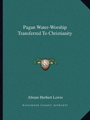 Pagan Water-Worship Transferred To Christianity By Abram Herbert Lewis
