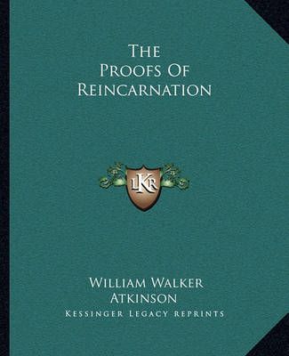 The Proofs Of Reincarnation By William Walker Atkinson 9781162873831