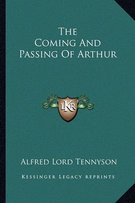 The Coming And Passing Of Arthur By Alfred Lord Tennyson 9781162876115
