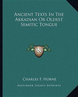 Ancient Texts In The Akkadian Or Oldest Semitic Tongue 9781162877396