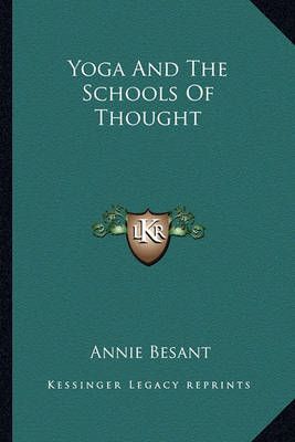 Yoga And The Schools Of Thought By Annie Besant 9781162877679