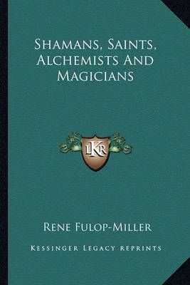 Shamans, Saints, Alchemists And Magicians By Rene Fulop-Miller