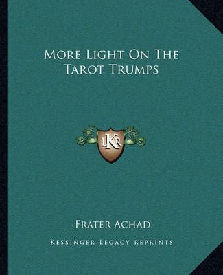 More Light On The Tarot Trumps By Frater Achad 9781162879918