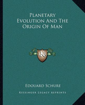 Planetary Evolution And The Origin Of Man By Edouard Schure