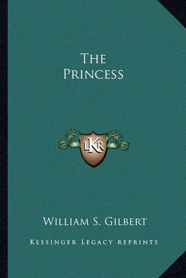 The Princess By William S Gilbert 9781162884769 (Paperback)