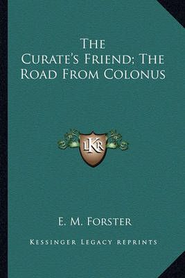 The Curate's Friend; The Road From Colonus By E M Forster (Paperback)