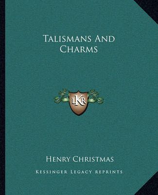 Talismans And Charms By Henry Christmas 9781162890319 (Paperback)