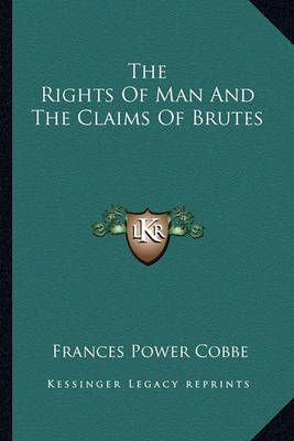The Rights Of Man And The Claims Of Brutes By Frances Power Cobbe