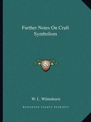 Further Notes On Craft Symbolism By W L Wilmshurst 9781162896694