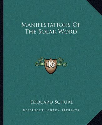 Manifestations Of The Solar Word By Edouard Schure 9781162898810