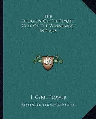 The Religion Of The Peyote Cult Of The Winnebago Indians 9781162900544