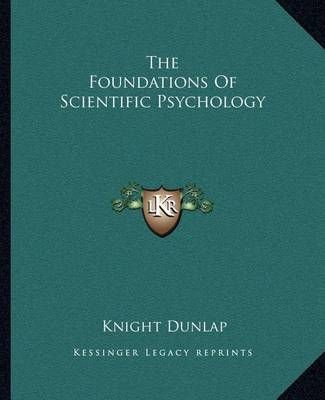 The Foundations Of Scientific Psychology By Knight Dunlap (Paperback)