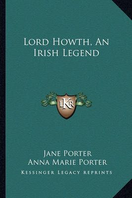 Lord Howth, An Irish Legend By Jane Porter, Anna Marie Porter