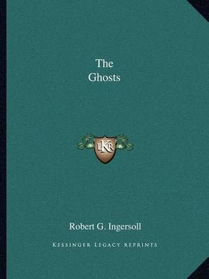 The Ghosts By Robert G Ingersoll 9781162904269 (Paperback)