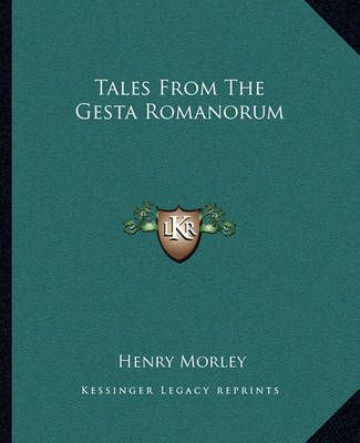 Tales From The Gesta Romanorum By Henry Morley 9781162904702
