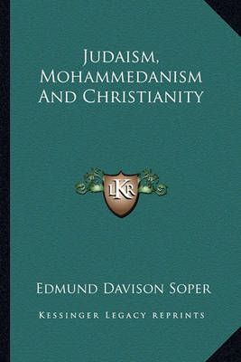 Judaism, Mohammedanism And Christianity By Edmund Davison Soper