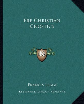 Pre-Christian Gnostics By Francis Legge 9781162906522 (Paperback)