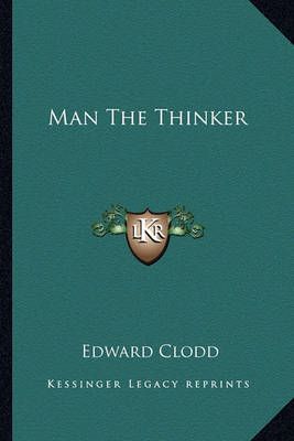 Man The Thinker By Edward Clodd 9781162910291 (Paperback)