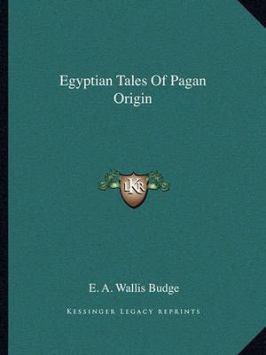 Egyptian Tales Of Pagan Origin By Professor E A Wallis Budge