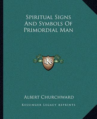 Spiritual Signs And Symbols Of Primordial Man By Albert Churchward