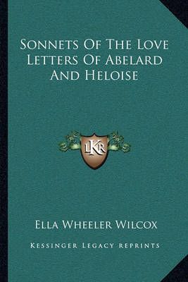 Sonnets Of The Love Letters Of Abelard And Heloise 9781162916293