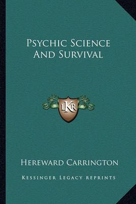 Psychic Science and Survival By Hereward Carrington 9781162928449