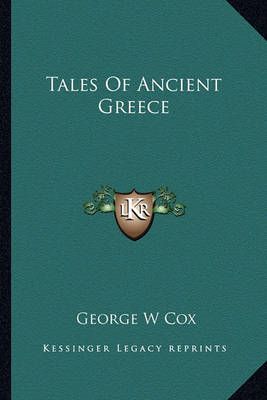 Tales Of Ancient Greece By George W Cox 9781162930121 (Paperback)
