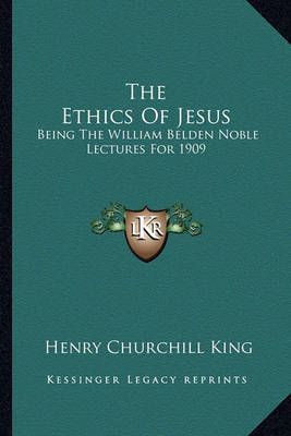 The Ethics Of Jesus By Henry Churchill King 9781162931807 (Paperback)