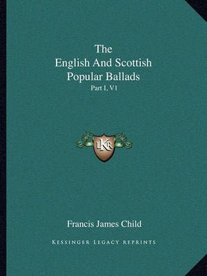 The English And Scottish Popular Ballads 9781162935218 (Paperback)