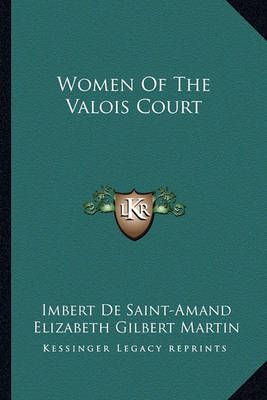 Women Of The Valois Court 9781162935386 (Paperback)