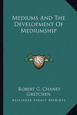 Mediums And The Development Of Mediumship 9781162936819 (Paperback)