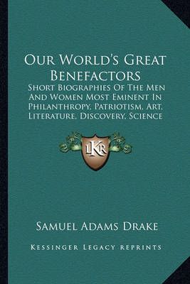 Our World's Great Benefactors By Samuel Adams Drake 9781162937656