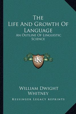 The Life And Growth Of Language By William Dwight Whitney (Paperback)