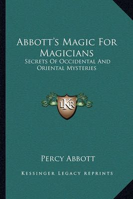 Abbott's Magic For Magicians By Percy Abbott 9781162945798 (Paperback)