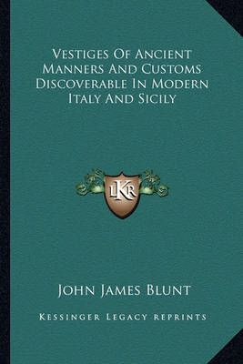Vestiges Of Ancient Manners And Customs Discoverable In Modern Italy And Sicily