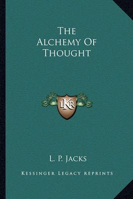The Alchemy Of Thought By L P Jacks 9781162954813 (Paperback)