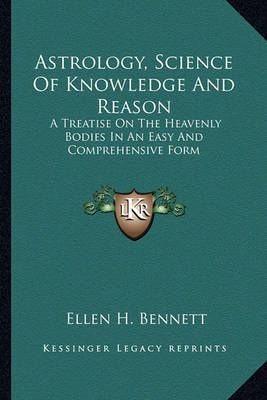 Astrology, Science Of Knowledge And Reason By Ellen H Bennett