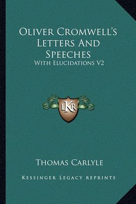 Oliver Cromwell's Letters And Speeches By Thomas Carlyle 9781162967332