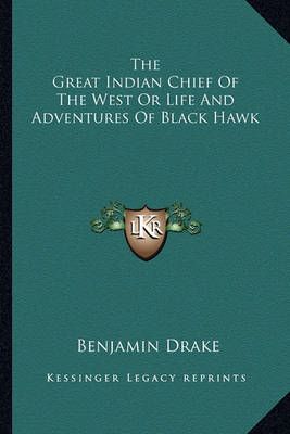 The Great Indian Chief Of The West Or Life And Adventures Of Black Hawk