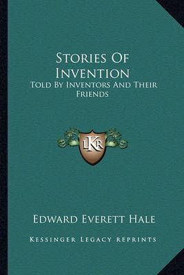 Stories Of Invention By Edward Everett Hale 9781162968605 (Paperback)