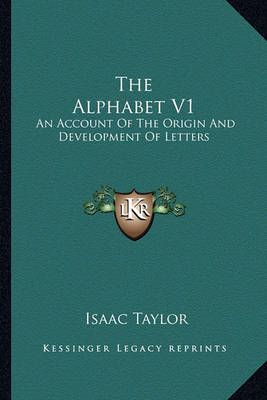 The Alphabet V1 By Isaac Taylor 9781162971223 (Paperback)