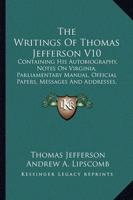 The Writings Of Thomas Jefferson V10 9781162977713 (Paperback)