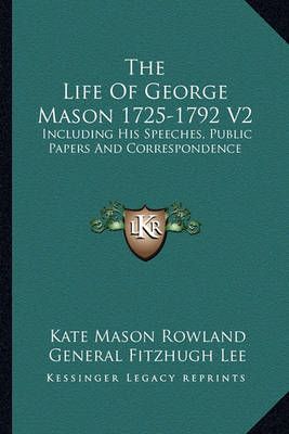The Life Of George Mason 1725-1792 V2 9781162982052 (Paperback)