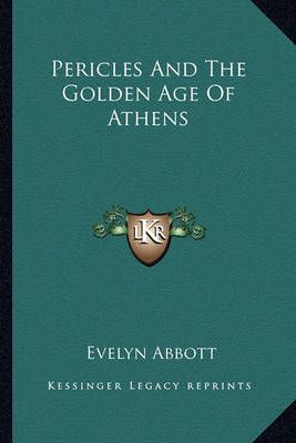 Pericles And The Golden Age Of Athens By Evelyn Abbott 9781162984186